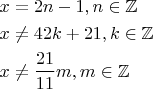 \begin{gathered}x = 2n - 1,n \in \mathbb{Z} \hfill \\x \ne 42k + 21,k \in \mathbb{Z} \hfill \\x \ne \frac{{21}}{{11}}m,m \in \mathbb{Z} \hfill \\ \end{gathered}