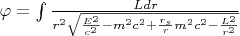 $\varphi=\int {\frac {Ldr} {r^2 \sqrt{\frac{E^2}{c^2}-m^2c^2+\frac{r_s}{r} m^2c^2-\frac{L^2}{r^2}} }}$