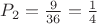 $P_2 = \frac{9}{36} = \frac{1}{4}$