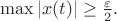 $\max|x(t)|\ge \frac \varepsilon 2 .$