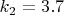 $ k_2 =3.7$