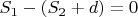 $S_1 - (S_2+d)=0$
