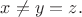$x\not =y=z.$