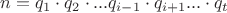 $n = q_1 \cdot q_2 \cdot...q_{i-1}\cdot q_{i+1}...\cdot q_t$