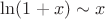$\ln(1+x)\sim x$