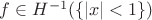 $f\in H^{-1}(\{|x|<1\})$