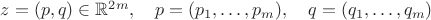 $z=(p,q)\in\mathbb{R}^{2m},\quad p=(p_1,\ldots,p_m),\quad  q=(q_1,\ldots,q_m)$