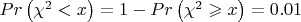 $Pr \left(\chi^{2} < x \right) = 1 - Pr \left(\chi^{2} \geqslant x \right) = 0.01$