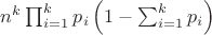 $n^k\prod _{i=1}^k p_i \left( 1-\sum_{i=1}^k p_i\right)$ $n^k\prod _{i=1}^k p_i \left( 1-\sum_{i=1}^k p_i\right)$