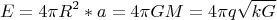 $$E=4\pi R^2*a=4\pi GM=4\pi q\sqrt{kG}$$
