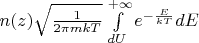 $n(z)\sqrt{\frac{1}{2\pi mkT}}\int\limits_{dU}^{+\infty}e^{-\frac{E}{kT}}dE$