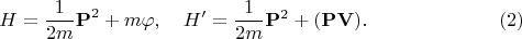 $$
H = \frac{1}{2m} {\bf P}^2 + m \varphi, \quad
H' = \frac{1}{2m} {\bf P}^2 + ({\bf P} {\bf V}). \eqno(2)
$$
