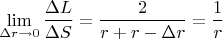 $$\lim_{\Delta r \to 0}\frac{\Delta L}{\Delta S}=\frac 2 {r+r-\Delta r}=\frac 1r$$