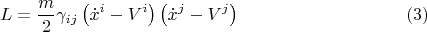 $$L = \frac{m}{2} \gamma_{i j} \left( \dot{x}^i - V^i \right) \left( \dot{x}^j - V^j \right) \eqno(3)$$