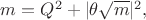 $m=Q^2+|\theta\sqrt{m}|^2,$
