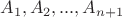 $$A_1, A_2,...,A_{n+1}$$