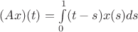 $(Ax)(t) = \int\limits_0^1 (t - s) x(s) ds$