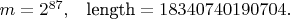 $m = 2^{87}, \; \; \; \text{length} = 18 340 740 190 704.$