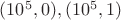$(10^5,0), (10^5,1)$