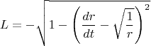 $$
L = - \sqrt{ 1 - \left( \frac{dr}{dt} - \sqrt{\frac{1}{r}} \right)^2 }
$$