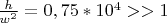 $\frac h{w^2}={0,75 *{10^{4}}>>1$