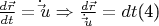 $\[
\frac{{d\vec r}}
{{dt}} = \dot \vec u \Rightarrow \frac{{d\vec r}}
{{\dot \vec u}} = dt
\]     (4) $