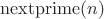 $\operatorname{nextprime}(n)$ $\operatorname{nextprime}(n)$