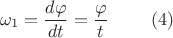 $$\omega_1=\frac{d\varphi}{dt}=\frac{\varphi}{t}\   \  \  \  \  \       \ (4)$$