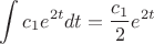 $$\int{{c_1}e^{2t}}dt=\frac{c_1}{2}e^{2t}$$