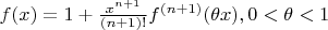 $f(x)=1+\frac{x^{n+1}}{(n+1)!}f^{(n+1)}(\theta x), 0<\theta<1$