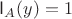 $\mathsf{I}_A(y)=1$