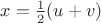 $x=\frac 1 2(u+v)$