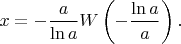 $$
x=-\frac{a}{\ln a}W\left(-\frac{\ln a}{a}\right).
$$