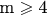 ${\text{m}} \geqslant {\text{4}}$