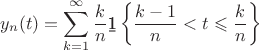 $$
y_n(t)=\sum\limits_{k=1}^\infty\frac{k}n{\b 1}\left\{\frac{k-1}n<t\leqslant\frac{k}n\right\}
$$
