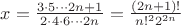 $x = \frac{3 \cdot 5 \cdots 2n+1}{2 \cdot 4 \cdot 6 \cdots 2n}=\frac {(2n+1)!} {n!^2 2^{2n}}$
