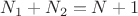 $N_1 + N_2 = N + 1$