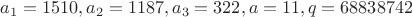 $a_1=1510, a_2=1187, a_3=322, a=11, q=68838742$