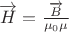 $\[\overrightarrow H  = \frac{{\overrightarrow B }}{{\mu_0\mu }}\]$