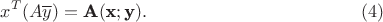 $$x^T(A\overline y)=\textbf A(\textbf x; \textbf y).\eqno {(4)}$$ $$x^T(A\overline y)=\textbf A(\textbf x; \textbf y).\eqno {(4)}$$