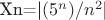 Xn=|$(5^n)/{n^2}$|