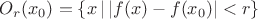 $O_r(x_0)=\{x\,|\,|f(x)-f(x_0)|<r\}$