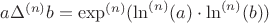 $a{\Delta^{(n)}} b =  {\exp^{(n)}}({\ln^{(n)}(a)} \cdot {\ln^{(n)}}(b) ) $