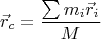 $$ \vec{r}_c=\frac{\sum m_i\vec{r}_i}{M}$$