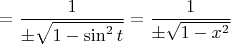 $$=\dfrac{1}{\pm\sqrt{1-\sin^2t}}=\dfrac{1}{\pm \sqrt{1-x^2}}$$