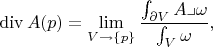 $$
{\rm div}\, A(p)=\lim_{V\to\{p\}}\frac{\int_{\partial V}A\lrcorner\omega}{\int_V\omega},
$$