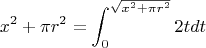 $$ x^2+\pi r^2=\int_{0}^{\sqrt{x^2+\pi r^2}}2tdt$$