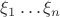$\xi_1\ldots\xi_n$