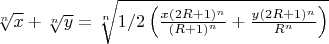 $\sqrt[n]{x}+\sqrt [n]{y}=\sqrt[n]{1/2\left(\frac{x(2R+1)^n}{(R+1)^n}+\frac{y(2R+1)^n}{R^n}\right)}$