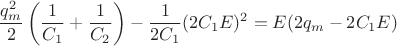 $$\dfrac{q_{m}^{2}}{2} \left (\dfrac{1}{C_{1}} + \dfrac{1}{C_{2}}\right) - \dfrac{1}{2C_{1}} (2C_{1}E)^{2}= E (2q_{m}-2C_{1}E)$$
